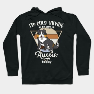 I'm only talking to my Aussie Hoodie